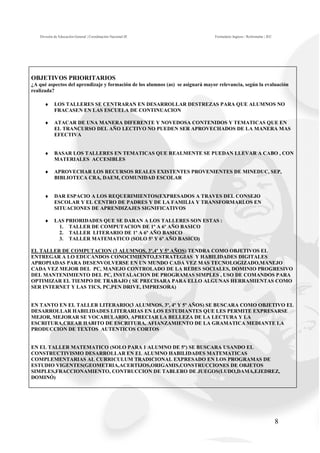 División de Educación General | Coordinación Nacional JE                     Formulario Ingreso / Reformular | JEC




OBJETIVOS PRIORITARIOS
¿A qué aspectos del aprendizaje y formación de los alumnos (as) se asignará mayor relevancia, según la evaluación
realizada?

     ♦      LOS TALLERES SE CENTRARAN EN DESARROLLAR DESTREZAS PARA QUE ALUMNOS NO
            FRACASEN EN LAS ESCUELA DE CONTINUACION

     ♦      ATACAR DE UNA MANERA DIFERENTE Y NOVEDOSA CONTENIDOS Y TEMATICAS QUE EN
            EL TRANCURSO DEL AÑO LECTIVO NO PUEDEN SER APROVECHADOS DE LA MANERA MAS
            EFECTIVA


     ♦      BASAR LOS TALLERES EN TEMATICAS QUE REALMENTE SE PUEDAN LLEVAR A CABO , CON
            MATERIALES ACCESIBLES

     ♦      APROVECHAR LOS RECURSOS REALES EXISTENTES PROVENIENTES DE MINEDUC, SEP,
            BIBLIOTECA CRA, DAEM, COMUNIDAD ESCOLAR


     ♦      DAR ESPACIO A LOS REQUERIMIENTOS(EXPRESADOS A TRAVES DEL CONSEJO
            ESCOLAR Y EL CENTRO DE PADRES Y DE LA FAMILIA Y TRANSFORMARLOS EN
            SITUACIONES DE APRENDIZAJES SIGNIFICATIVOS

     ♦      LAS PRIORIDADES QUE SE DARAN A LOS TALLERES SON ESTAS :
             1. TALLER DE COMPUTACION DE 1º A 6º AÑO BASICO
             2. TALLER LITERARIO DE 1º A 6º AÑO BASICO
             3. TALLER MATEMATICO (SOLO 5º Y 6º AÑO BASICO)

EL TALLER DE COMPUTACION (3 ALUMNOS, 3º,4º Y 5º AÑOS) TENDRA COMO OBJETIVOS EL
ENTREGAR A LO EDUCANDOS CONOCIMIENTO,ESTRATEGIAS Y HABILIDADES DIGITALES
APROPIADAS PARA DESENVOLVERSE EN UN MUNDO CADA VEZ MAS TECNOLOGIZADO,MANEJO
CADA VEZ MEJOR DEL PC, MANEJO CONTROLADO DE LA REDES SOCIALES, DOMINIO PROGRESIVO
DEL MANTENIMIENTO DEL PC, INSTALACION DE PROGRAMAS SIMPLES , USO DE COMANDOS PARA
OPTIMIZAR EL TIEMPO DE TRABAJO ( SE PRECISARA PARA ELLO ALGUNAS HERRAMIENTAS COMO
SER INTERNET Y LAS TICS, PC,PEN DRIVE, IMPRESORA)


EN TANTO EN EL TALLER LITERARIO(3 ALUMNOS, 3º, 4º Y 5º AÑOS) SE BUSCARA COMO OBJETIVO EL
DESARROLLAR HABILIDADES LITERARIAS EN LOS ESTUDIANTES QUE LES PERMITE EXPRESARSE
MEJOR, MEJORAR SE VOCABULARIO, APRECIAR LA BELLEZA DE LA LECTURA Y LA
ESCRITURA,CREAR HABITO DE ESCRITURA, AFIANZAMIENTO DE LA GRAMATICA MEDIANTE LA
PRODUCCION DE TEXTOS AUTENTICOS CORTOS


EN EL TALLER MATEMATICO (SOLO PARA 1 ALUMNO DE 5º) SE BUSCARA USANDO EL
CONSTRUCTIVISMO DESARROLLAR EN EL ALUMNO HABILIDADES MATEMATICAS
COMPLEMENTARIAS AL CURRICULUM TRADICIONAL EXPRESADO EN LOS PROGRAMAS DE
ESTUDIO VIGENTES(GEOMETRIA,ACERTIJOS,ORIGAMIS,CONSTRUCCIONES DE OBJETOS
SIMPLES,FRACCIONAMIENTO, CONTRUCCION DE TABLERO DE JUEGOS(LUDO,DAMA,EJEDREZ,
DOMINÓ)




                                                                                                                        8
 