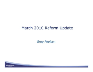 March 2010 Reform Update


       Greg Poulsen
 