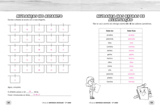 32 33
Oficina de REFORÇO ESCOLAR – 5O
ANO Oficina de REFORÇO ESCOLAR – 5O
ANO
MUDANÇAS NO ALFABETO
Escreva o alfabeto de acordo com a nova ortografia.
Agora, complete:
O alfabeto passou a ter ________ letras.
Foram introduzidas as letras______________________________________________	
MUDANÇA NAS REGRAS DE
ACENTUAÇÃO
Não se usa o acento dos ditongos abertos éi e ói das palavras paroxítonas.
Como era Como ficou
alcatéia
asteróide
bóia
colméia
estréia
geléia
heróico
idéia
jibóia
jóia
paranóia
platéia
tramóia
K, W e Y.
26
A B C D E
F G H I J
K L M N O
P Q R S T
U V W X Y
Z
alcateia
asteroide
boia
colmeia
estreia
geleia
heroico
ideia
jiboia
joia
paranoia
plateia
tramoia
 