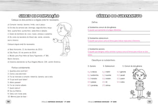 50 51
Oficina de REFORÇO ESCOLAR – 5O
ANO Oficina de REFORÇO ESCOLAR – 5O
ANO
SINAIS DE PONTUAÇÃO
Coloque os dois-pontos e a vírgula onde for necessário:
a) Comprei laranja, banana limão uva e pequi.
b) Os dias da semana são domingo segunda-feira terça-
feira quarta-feira quinta-feira sexta-feira e sábado.
c) Gosto de bombons de coco nozes ameixa e castanha.
d) As cores da bandeira do Brasil são verde amarelo
azul e branco.
Coloque vírgula onde for necessário:
a) Belo Horizonte 21 de dezembro de 2013.
b) São Paulo 01 de janeiro de 2014.
c) Mudei para Rua Hélio de Sena Figueiredo nº 381
Bairro Serrano.
d) Estamos atendendo na Rua Olegário Maciel 234 Jardim América.
Pontue corretamente.
1- Quantos anos você tem
2- Como o dia está lindo
3- Fui ao mercado e comprei melancia banana uva e ovos
4- O que você quer beber
5- Adoro passear
6- Fui ao cinema sábado
7- Quem está aí
8- Sou eu Patrícia
9- Estou com muita sede
10- Menino pare de falar
GÊNERO DO SUBSTANTIVO
Defina:
a) Substantivo comum de dois gêneros:
_____________________________________________________________
_____________________________________________________________
b) Substantivo sobrecomum:
_____________________________________________________________
_____________________________________________________________
c) Substantivo epiceno:
_____________________________________________________________
_____________________________________________________________
Classifique os substantivos:
E- Epiceno		 S- Sobrecomum		 C- Comum de dois gêneros
(  ) criatura 		 (  ) mártir 		 (  ) gerente 		
(  ) andorinha 	 (  ) ouvinte		 (  ) jacaré 		
(  ) monstro		 (  ) neném		 (  ) jovem 		
(  ) pessoa 		 (  ) rã			 (  ) cobra 		
(  ) jornalista 	 (  ) vítima
: , ,
: , ,
, , ,
: , ,
: , ,
,
,
, ,
, ,
?
!
: , , .
?
!
.
?
, .
.
, !
É aquele que apresenta só artigos diferentes.
É aquele que possui uma só forma para indicar masculino e feminino.
É aquele que designa certos animais e possui uma só forma para indicar os dois
sexos.
S
E
S
S
C
C
C
S
E
S
C
E
C
E
 