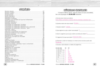 66 67
Oficina de REFORÇO ESCOLAR – 5O
ANO Oficina de REFORÇO ESCOLAR – 5O
ANO
SUMÁRIO
Números naturais.......................................................................................... 67
Números no ábaco......................................................................................... 68
Números ordinais........................................................................................... 69
Arredondamento............................................................................................ 71
Desafio matemático........................................................................................ 72
Operações da Copa........................................................................................ 73
Operações no shopping.................................................................................. 74
Campeões e vice-campeões da Copa das Confederações............................... 76
Sólidos geométricos....................................................................................... 80
Operações matemáticas................................................................................. 82
Expressões numéricas.................................................................................... 83
Propriedades da multiplicação: comutativa..................................................... 85
Propriedades da multiplicação: associativa..................................................... 86
Propriedades da multiplicação: elemento neutro e absorvente........................ 87
Propriedades da multiplicação: distributiva - parte I........................................ 88
Distributiva - parte II....................................................................................... 89
Tudo junto e misturado.................................................................................. 90
Praticando as propriedades da multiplicação.................................................. 91
Resolvendo problemas e mais problemas....................................................... 92
Resolvendo operações................................................................................... 94
Aprendendo com o Cirque du Soleil............................................................... 95
Operando em uma fábrica de chocolates........................................................ 97
Porcentagem................................................................................................. 98
Frações........................................................................................................ 100
Ainda sobre frações..................................................................................... 102
Adição e subtração de frações...................................................................... 104
Problemas envolvendo frações..................................................................... 105
Sistemas de medidas: capacidade, massa e comprimento............................ 106
Transformando medidas............................................................................... 108
Medidas de tempo....................................................................................... 109
Trabalhando com coordenadas.................................................................... 110
Múltiplos de um número.............................................................................. 112
Divisores de um número.............................................................................. 114
Mínimo múltiplo comum.............................................................................. 117
Números primos.......................................................................................... 118
Perímetro..................................................................................................... 119
Resolvendo problemas................................................................................. 121
Divisão com dois algarismos......................................................................... 122
Ângulos....................................................................................................... 123
Calculando área........................................................................................... 124
Problemas envolvendo área.......................................................................... 126
Atividades matemáticas: multiplicação......................................................... 127
Quebrando a cuca....................................................................................... 128
NÚMEROS NATURAIS
O Estado de Minas Gerais, segundo dados do Censo 2013/IBGE,
tem uma população de 20.593.366 habitantes.
a) Escreva esse número por extenso.
______________________________________________________________________
b) Quantas ordens tem esse número? ______________________________________
c) Quantas classes? _____________________________________________________
d) Qual algarismo ocupa a ordem mais elevada? _____________________________
e) Qual é o algarismo que ocupa a ordem da centena de milhar? ________________
f) O algarismo 9 ocupa qual ordem? ________________________________________
g) Observem a ordem em destaque no número acima e escreva quanto vale.
______________________________________________________________________
h) Escreva o valor absoluto e o relativo dos algarismos:
20.593.366		 VA	 VR
20.000.000.
Dezena de milhar.
5.
2.
3 classes.
8 ordens.
Vinte milhões, quinhentos e noventa e três mil, trezentos e sessenta e seis.
			6	
6
			6	
60	
			3	
300
			3	
3.000
			9	
90.000
			5	
500.000
			2	
20.000.000
 