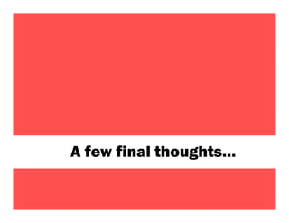 A few final thoughts…

                        84
 