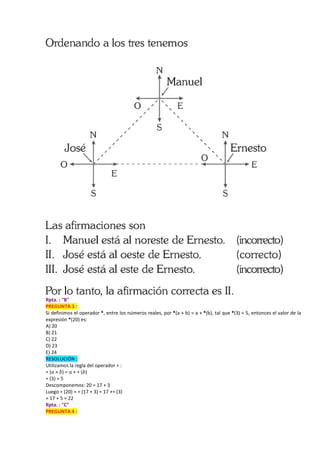 Rpta. : "B"
PREGUNTA 3 :
Si definimos el operador *, entre los números reales, por *(a + b) = a + *(b), tal que *(3) = 5, entonces el valor de la
expresión *(20) es:
A) 20
B) 21
C) 22
D) 23
E) 24
RESOLUCIÓN :
Utilizamos la regla del operador ∗ :
∗ (𝑎 + 𝑏) = 𝑎 + ∗ (𝑏)
∗ (3) = 5
Descomponemos: 20 = 17 + 3
Luego ∗ (20) = ∗ (17 + 3) = 17 +∗ (3)
= 17 + 5 = 22
Rpta. : "C"
PREGUNTA 4 :
 