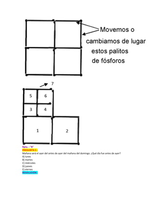 Rpta. : "B"
PREGUNTA 5 :
Mañana será el ayer del antes de ayer del mañana del domingo. ¿Qué día fue antes de ayer?
A) lunes
B) martes
C) miércoles
D) jueves
E) viernes
RESOLUCIÓN :
 