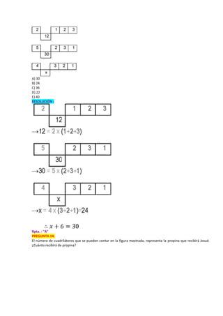 A) 30
B) 24
C) 36
D) 22
E) 40
RESOLUCIÓN :
Rpta. : "A"
PREGUNTA 14:
El número de cuadriláteros que se pueden contar en la figura mostrada, representa la propina que recibirá Josué.
¿Cuánto recibirá de propina?
 
