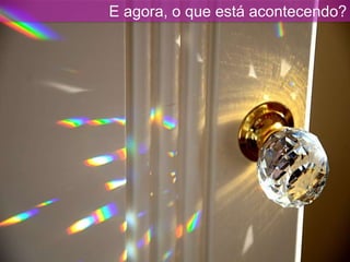 E agora, o que está acontecendo?
 