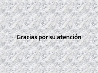 Gracias por su atención
 