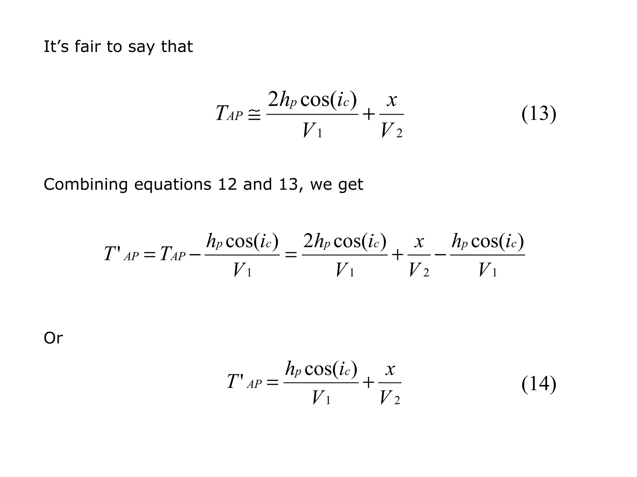 It’s fair to say that


                              2hp cos(ic ) x
                        TAP ≅             +                 (13)
                                  V1        V2

Combining equations 12 and 13, we get


                       hp cos(ic ) 2hp cos(ic ) x hp cos(ic )
        T ' AP = TAP −            =            +    −
                           V1          V1        V2   V1


Or
                                    hp cos(ic ) x
                         T ' AP =              +            (14)
                                        V1       V2
 