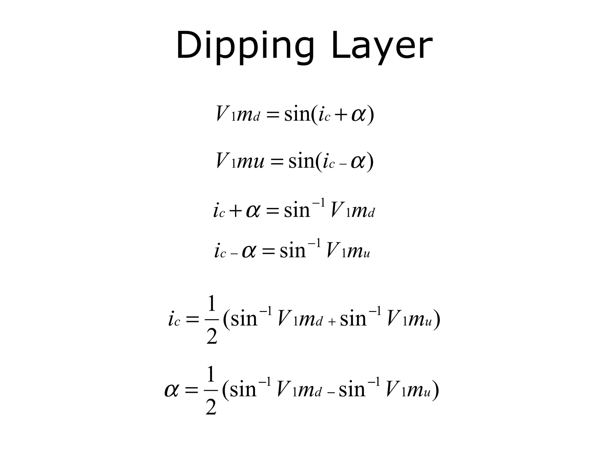 Dipping Layer
      V 1md = sin(ic + α )

      V 1mu = sin(ic − α )

      ic + α = sin −1 V 1md
      ic − α = sin −1 V 1mu

    1
ic = (sin −1 V 1md + sin −1 V 1mu )
    2
   1
α = (sin −1 V 1md − sin −1 V 1mu )
   2
 