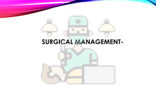 SURGICAL MANAGEMENT-
 