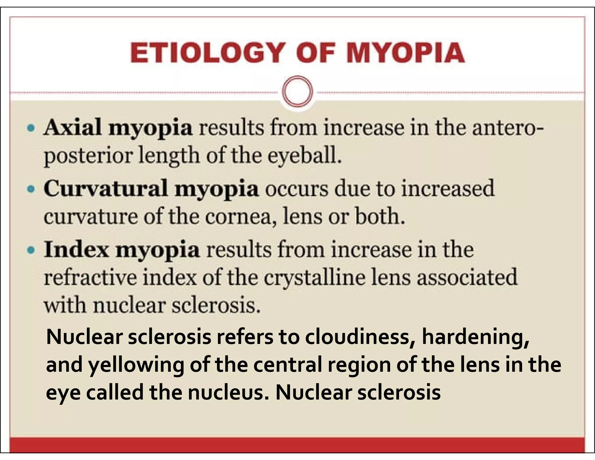 Nuclear sclerosis refers to cloudiness, hardening,
and yellowing of the central region of the lens in the
eye called the nucleus. Nuclear sclerosis
 