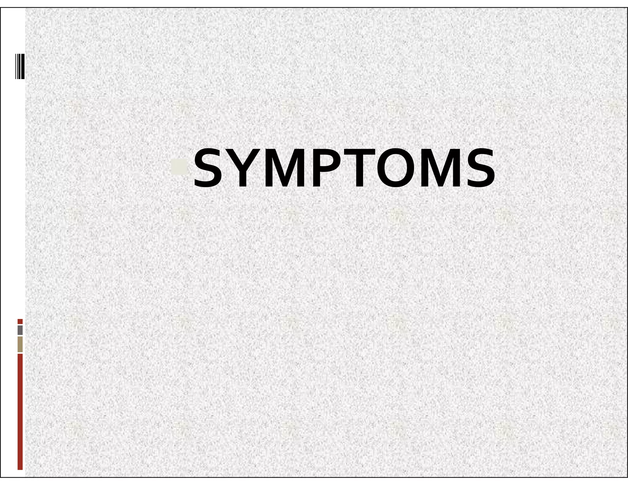 SYMPTOMS
 