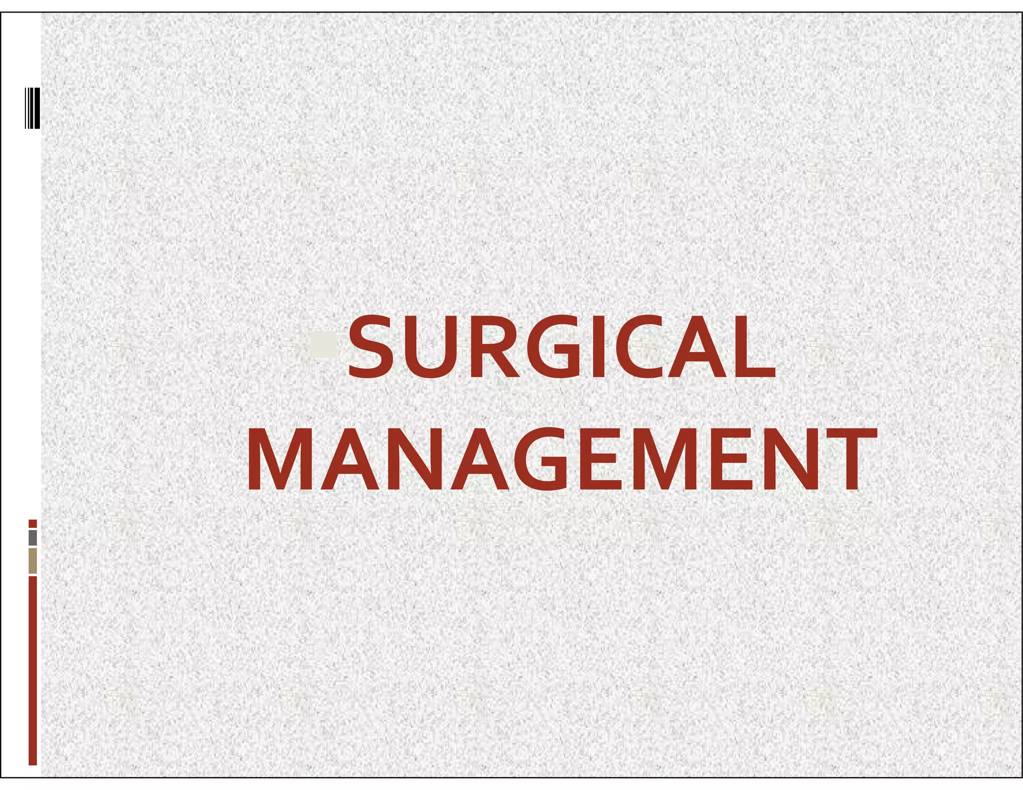 SURGICAL
SURGICAL
MANAGEMENT
 