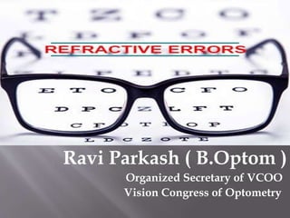 Ravi Parkash ( B.Optom )
Organized Secretary of VCOO
Vision Congress of Optometry
 