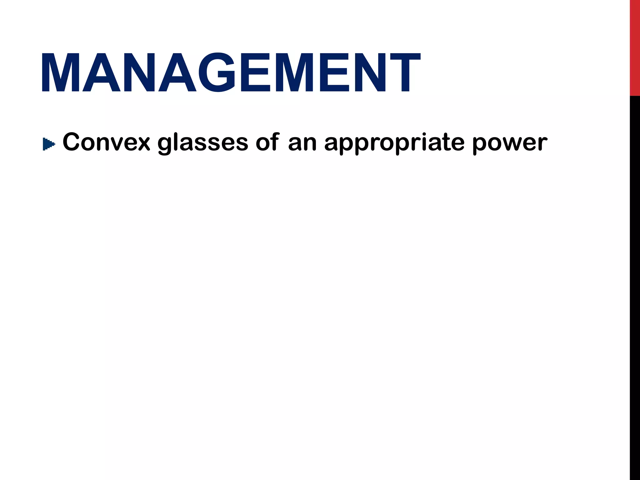MANAGEMENT
Convex glasses of an appropriate power
 