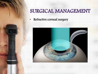 • Refractive corneal surgery
 