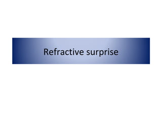 Refractive surprise
 
