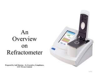 An
Overview
on
Refractometer
Prepared by Anil Sharma , Sr. Executive, Compliance,
USV Private Limited
1 of 12
 