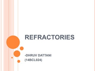 REFRACTORIES
-DHRUV DATTANI
(14BCL024)
 