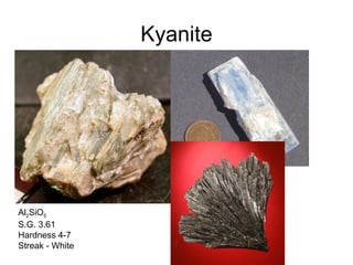 Kyanite
Al2SiO5
S.G. 3.61
Hardness 4-7
Streak - White
 