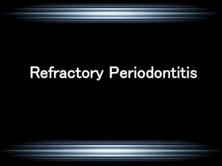 Refractory Periodontitis
 