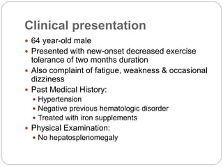 Clinical presentation
 64 year-old male
 Presented with new-onset decreased exercise
tolerance of two months duration
 ...