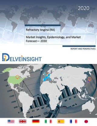 Refractory Angina (RA)
Market Insights, Epidemiology, and Market
Forecast— 2030
2020
 