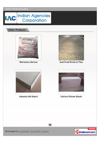 Other Products:




         Refractory Mortras    Acid Proof Bricks & Tiles




         Asbestos Mill Board   Calcium Silicate Blocks
 