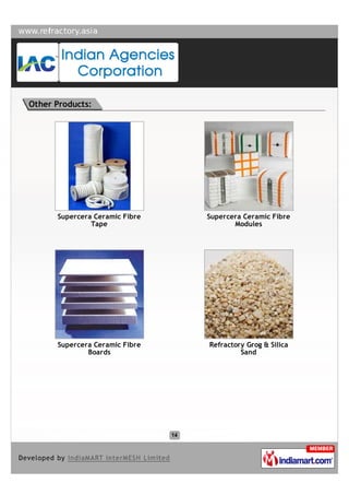 Other Products:




      Supercera Ceramic Fibre   Supercera Ceramic Fibre
               Tape                    Modules




      Supercera Ceramic Fibre   Refractory Grog & Silica
              Boards                     Sand
 