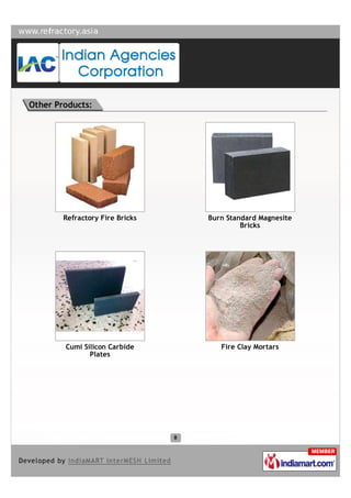 Other Products:




        Refractory Fire Bricks   Burn Standard Magnesite
                                          Bricks




        Cumi Silicon Carbide        Fire Clay Mortars
               Plates
 