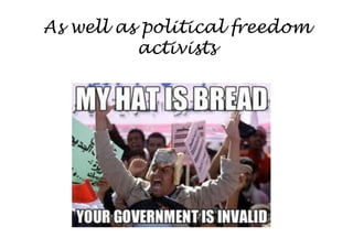 As well as political freedom
          activists
 