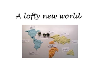A lofty new world
 