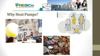 Why	Heat	Pumps?
 