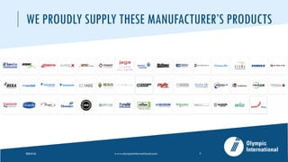 WE PROUDLY SUPPLY THESE MANUFACTURER’S PRODUCTS
2020-05-26 www.olympicinternational.com 3
 