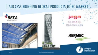 SUCCESS BRINGING GLOBAL PRODUCTS TO BC MARKET
2020-05-26 www.olympicinternational.com 10
 