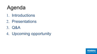 Agenda
1. Introductions
2. Presentations
3. Q&A
4. Upcoming opportunity
 