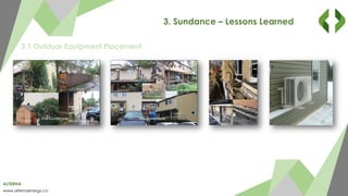 ALTERNA
www.alternaenergy.ca
3. Sundance – Lessons Learned
3.1 Outdoor Equipment Placement
 