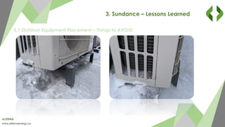 ALTERNA
www.alternaenergy.ca
3. Sundance – Lessons Learned
3.1 Outdoor Equipment Placement – Things to AVOID
 
