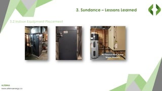 ALTERNA
www.alternaenergy.ca
3. Sundance – Lessons Learned
3.2 indoor Equipment Placement
 