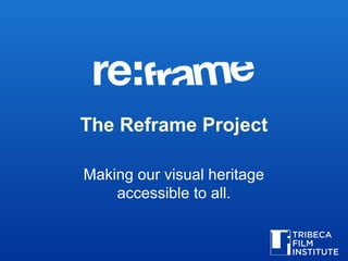 The Reframe Project
Making our visual heritage
accessible to all.
 