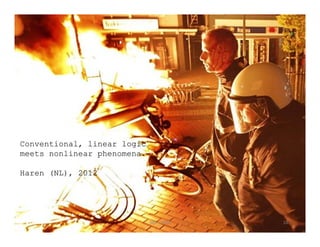 Conventional, linear logic 
meets nonlinear phenomena. 
Haren (NL), 2012 
Nijs ‐ 2014 10 
 