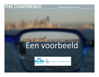 THE CONFERENCE ____________“Connecting the Dots”___________ 
Een voorbeeld 
Nijs ‐ 2014 27 
 