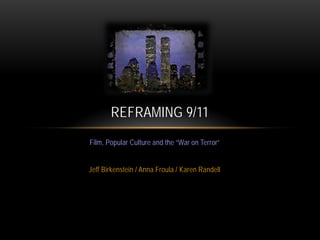Film, Popular Culture and the “War on Terror”
Jeff Birkenstein / Anna Froula / Karen Randell
REFRAMING 9/11
 