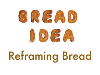 Reframing Bread
 