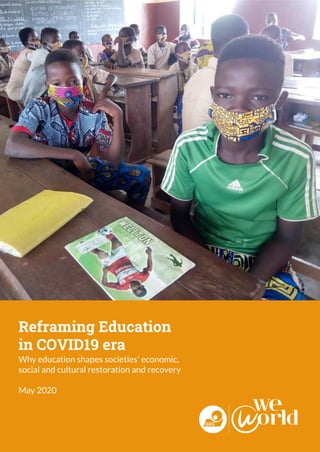 Reframing Education
in COVID19 era
Why education shapes societies’ economic,
social and cultural restoration and recovery
May 2020
 