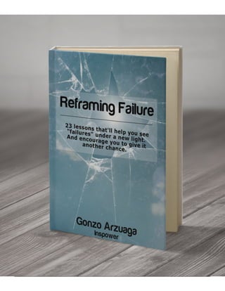“Reframing 
Failure” 
-­‐ 
Gonzo 
Arzuaga 
 