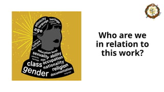 Who are we
in relation to
this work?
 