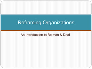 An Introduction to Bolman & Deal Reframing Organizations 
