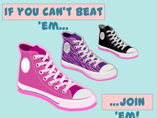 If you can’t beat
‘em…
…join
 