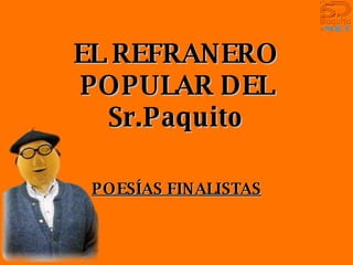 EL REFRANERO POPULAR DEL Sr.Paquito POESÍAS FINALISTAS 